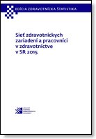 Titulka publikácie - Sieť zdravotníckych zariadení a pracovníci v zdravotníctve v SR 2015