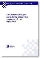 Titulka publikácie - Sieť zdravotníckych zariadení a pracovníci v zdravotníctve v SR 2016